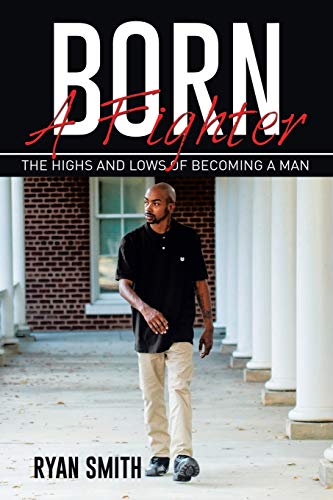 Born A Fighter: THE HIGHS AND LOWS OF BECOMING A MAN