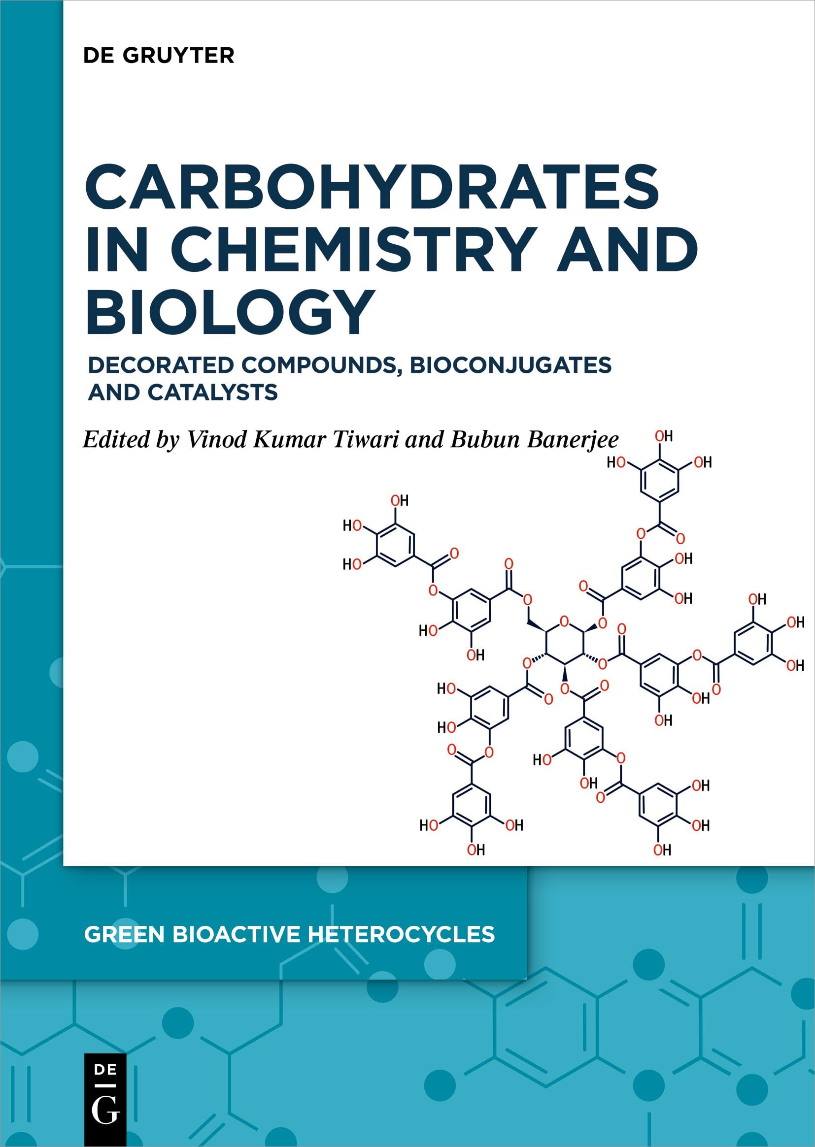 Carbohydrates in Chemistry and Biology: Decorated Compounds, Bioconjugates and Catalysts (Green Bioactive Heterocycles, 9)