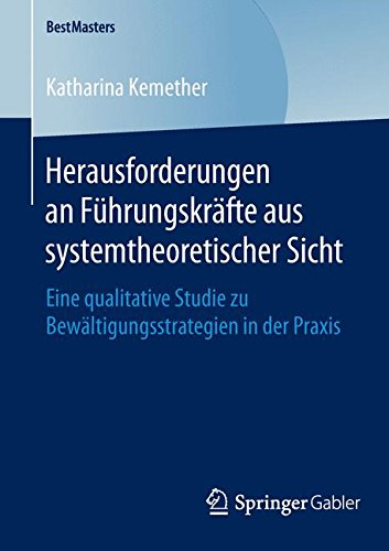 Herausforderungen an Führungskräfte aus systemtheoretischer Sicht: Eine qualitative Studie zu Bewältigungsstrategien in der Praxis (BestMasters)