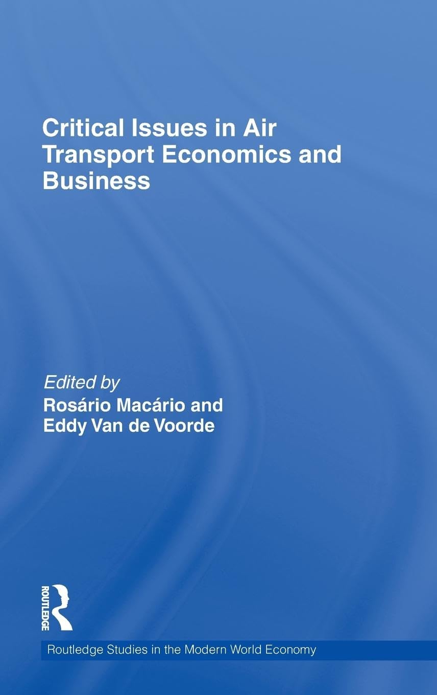 Critical Issues in Air Transport Economics and Business (Routledge Studies in the Modern World Economy, 84, Band 84)