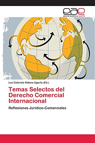 Temas Selectos del Derecho Comercial Internacional: Reflexiones Jurídico-Comerciales