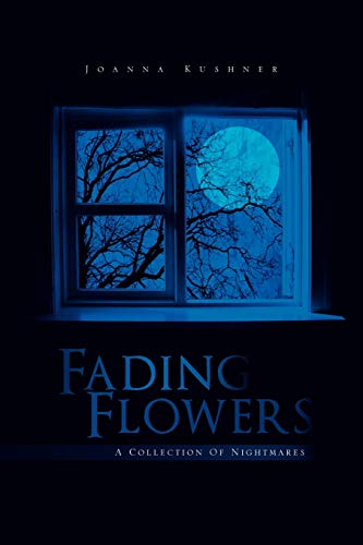 Fading Flowers: A Collection Of Nightmares