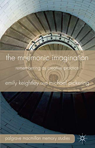 The Mnemonic Imagination: Remembering as Creative Practice (Palgrave Macmillan Memory Studies)