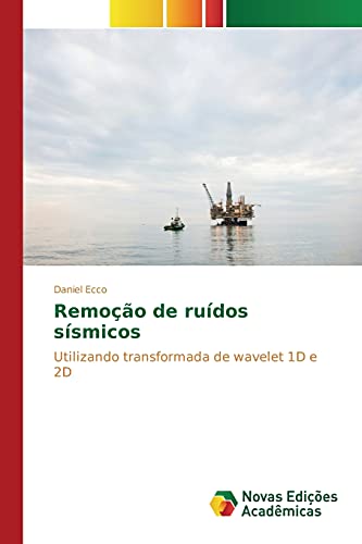 Remoção de ruídos sísmicos: Utilizando transformada de wavelet 1D e 2D