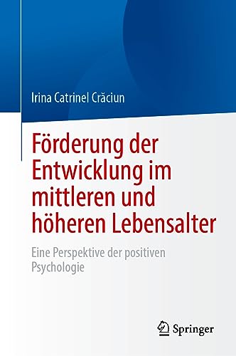Förderung der Entwicklung im mittleren und höheren Lebensalter: Eine Perspektive der positiven Psychologie