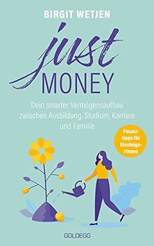 Just money: Dein smarter Vermögensaufbau zwischen Ausbildung, Studium, Karriere und Familie