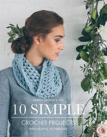 Sarah Hatton Knits - 10 Simple Crochet Projects: With Helpful Techniques