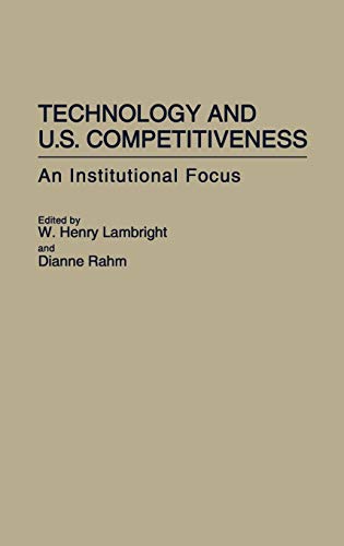 Technology and U.S. Competitiveness: An Institutional Focus (Contributions in Economics & Economic History)