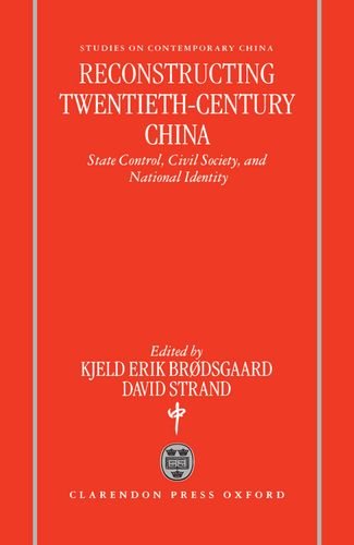 Reconstructing Twentieth-Century China: State Control, Civil Society, and National Identity (Studies on Contemporary China (Oxford Hardcover))