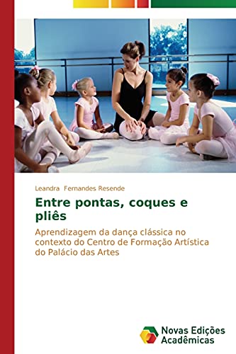 Entre pontas, coques e pliês: Aprendizagem da dança clássica no contexto do Centro de Formação Artística do Palácio das Artes