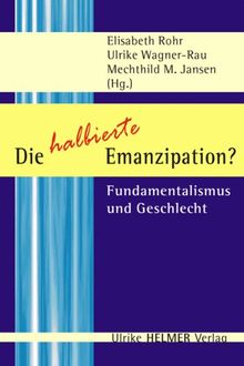 Die halbierte Emanzipation?: Fundamentalismus und Geschlecht