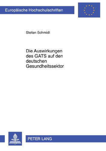 Die Auswirkungen des GATS auf den deutschen Gesundheitssektor (Europäische Hochschulschriften - Reihe II)