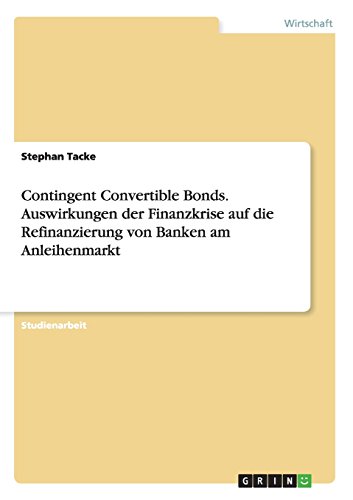Contingent Convertible Bonds. Auswirkungen der Finanzkrise auf die Refinanzierung von Banken am Anleihenmarkt