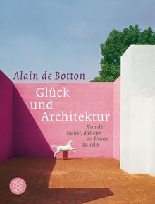 Glück und Architektur: Von der Kunst, daheim zu Hause zu sein