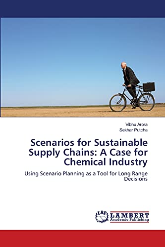 Scenarios for Sustainable Supply Chains: A Case for Chemical Industry: Using Scenario Planning as a Tool for Long Range Decisions