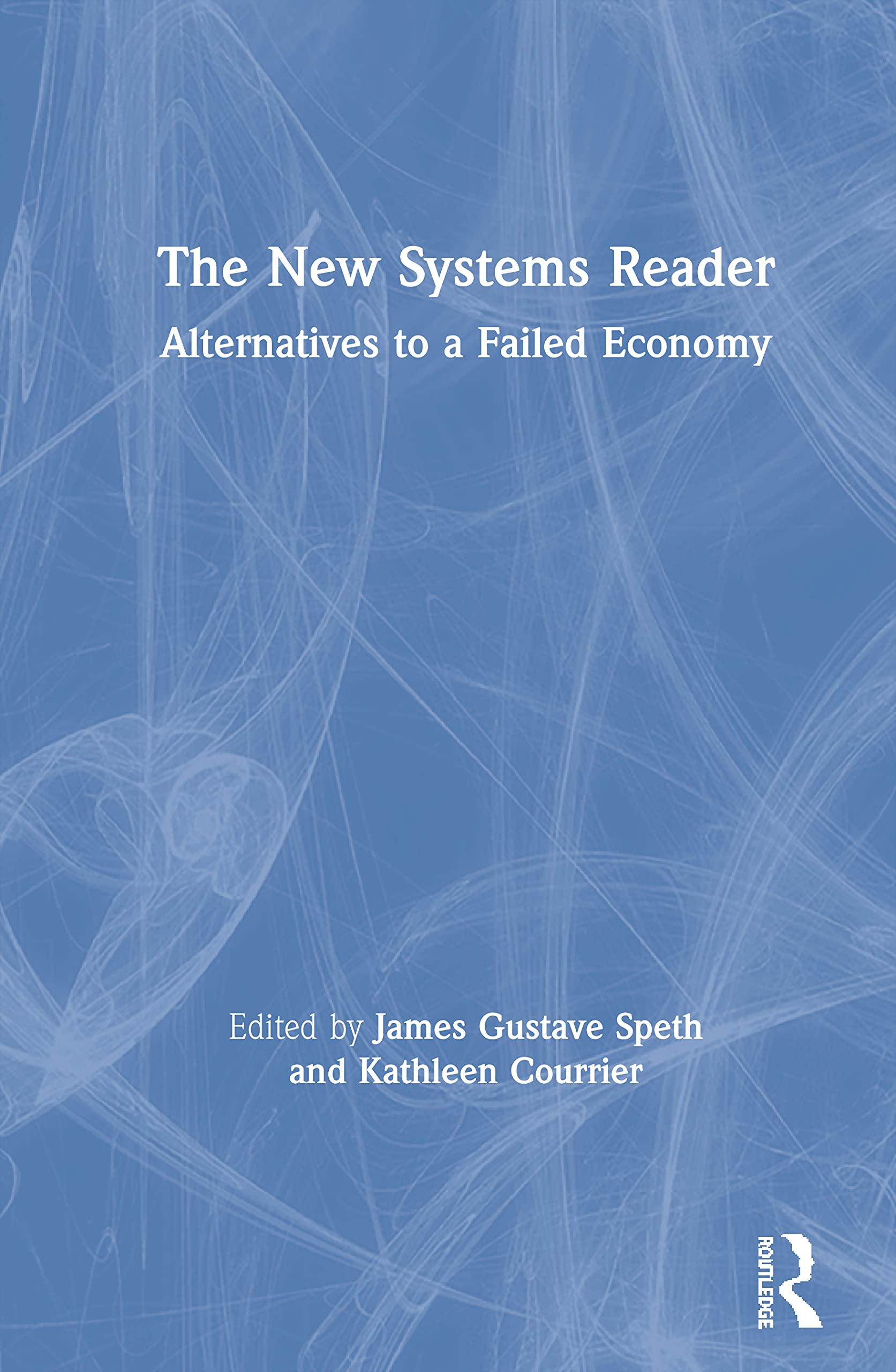 The New Systems Reader: Alternatives to a Failed Economy