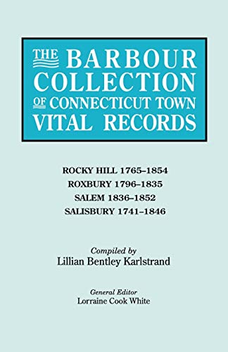 The Barbour Collection of Connecticut Town Vital Records. Volume 37: Rocky Hill 1765-1854, Roxbury 1796-1835, Salem 1836-1852, Salisbury 1741-1846