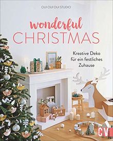 Wonderful Christmas. Kreative Deko für ein festliches Zuhause. Weihnachtliche Deko aus Holz, Papier, Fimo und Naturmaterialien. Inklusive Bastelideen für Kinder und leckeren Backrezepten.