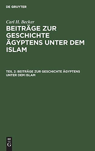 Carl H. Becker: Beiträge zur Geschichte Ägyptens unter dem Islam: Beiträge zur Geschichte Ägyptens unter dem Islam