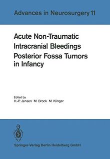 Acute Non-Traumatic Intracranial Bleedings. Posterior Fossa Tumors in Infancy: Proceedings Of The 33Rd Annual Meeting Of The Deutsche Gesellschaft Für ... (Advances in Neurosurgery (11), Band 11)