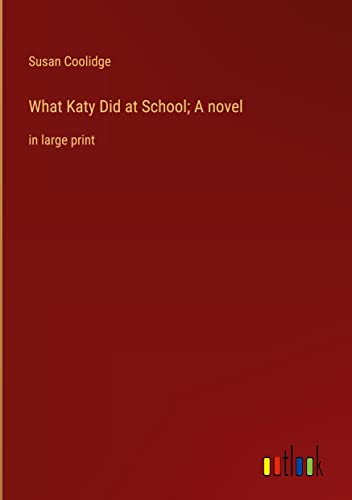 What Katy Did at School; A novel: in large print