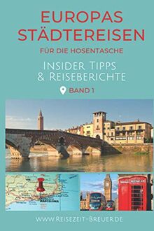 Europas Städtereisen für die Hosentasche: Insider Tipps & Reiseberichte | Band 1