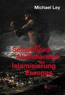 Der Selbstmord des Abendlandes: Die Islamisierung Europas