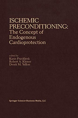 Ischemic Preconditioning: The Concept of Endogenous Cardioprotection (Developments in Cardiovascular Medicine, 148, Band 148)
