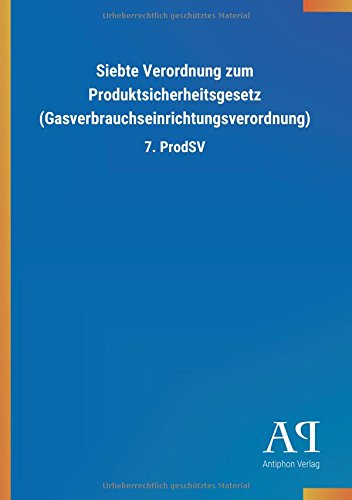 Siebte Verordnung zum Produktsicherheitsgesetz (Gasverbrauchseinrichtungsverordnung): 7. ProdSV