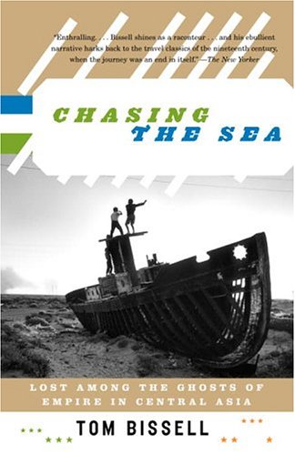 Chasing the Sea: Lost Among the Ghosts of Empire in Central Asia (Vintage Departures)