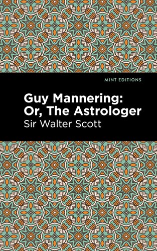 Guy Mannering; Or, The Astrologer (Mint Editions―Historical Fiction)