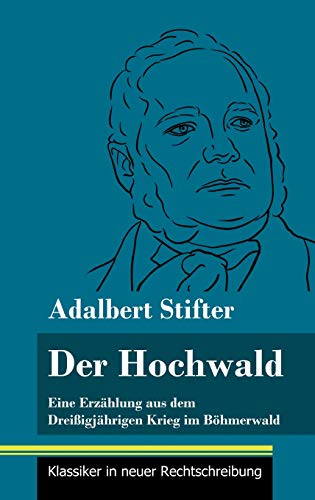 Der Hochwald: Eine Erzählung aus dem Dreißigjährigen Krieg im Böhmerwald (Band 93, Klassiker in neuer Rechtschreibung)