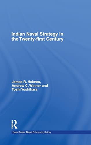 Indian Naval Strategy in the Twenty-first Century (Navy Policy and History, Band 44)
