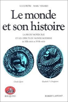 Le monde et son histoire. Vol. 2. La fin du Moyen Age et les débuts du monde moderne : du XIIIe siècle au XVIIe siècle