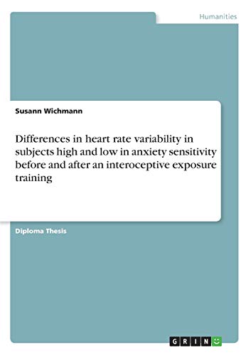 Differences in heart rate variability in subjects high and low in anxiety sensitivity before andafter an interoceptive exposure training: Diplomarbeit