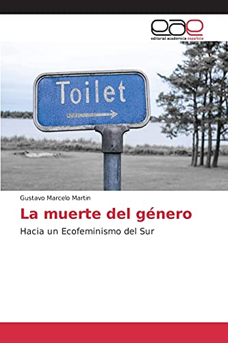 La muerte del género: Hacia un Ecofeminismo del Sur