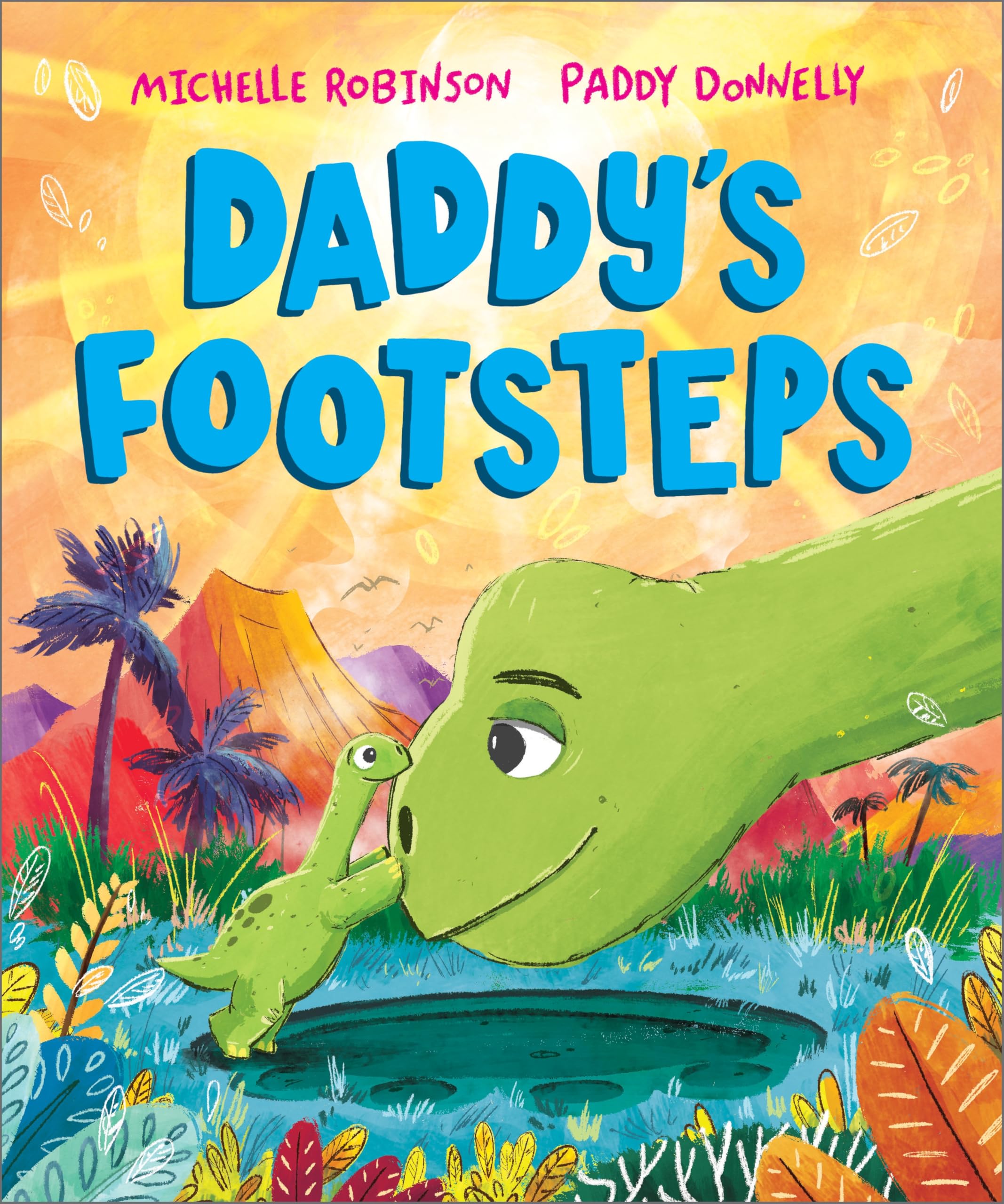 Daddy's Footsteps: A Father's Day dinosaur adventure (A Prehistoric Families Book)