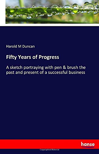 Fifty Years of Progress: A sketch portraying with pen & brush the past and present of a successful business