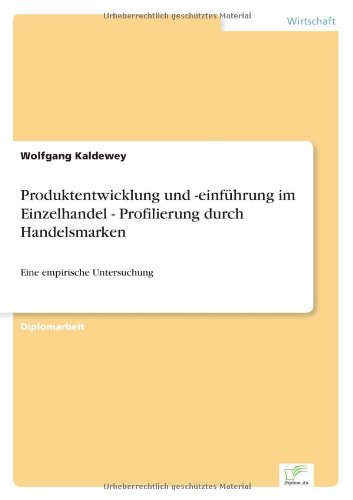 Produktentwicklung und -einführung im Einzelhandel - Profilierung durch Handelsmarken: Eine empirische Untersuchung