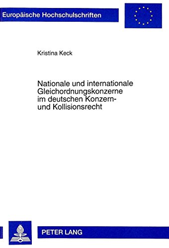 Nationale und internationale Gleichordnungskonzerne im deutschen Konzern- und Kollisionsrecht (Europäische Hochschulschriften / European University Studies / Publications Universitaires Européennes)