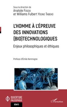 L'homme à l'épreuve des innovations (bio)technologiques: Enjeux philosophiques et éthiques