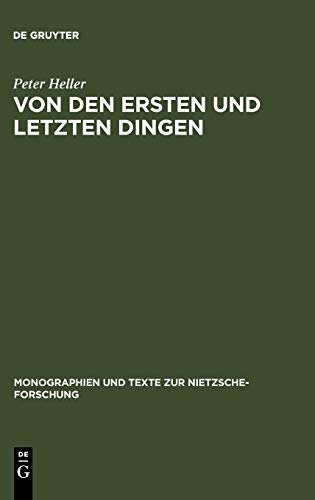 Von den ersten und letzten Dingen: Studien und Kommentar zu einer Aphorismenreihe von Friedrich Nietzsche (Monographien und Texte zur Nietzsche-Forschung, 1, Band 1)