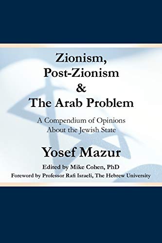 Zionism, Post-Zionism & The Arab Problem: A Compendium of Opinions About the Jewish State