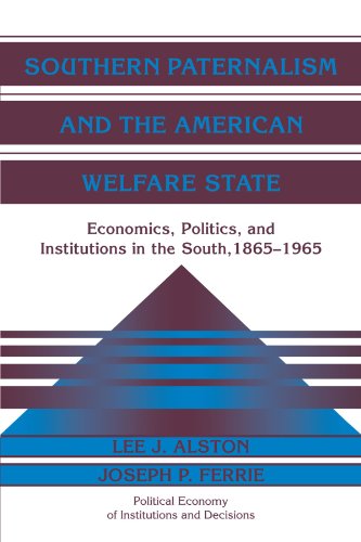 Southern Paternalism and the American Welfare State: Economics, Politics, and Institutions in the South, 1865-1965 (Political Economy of Institutions and Decisions)