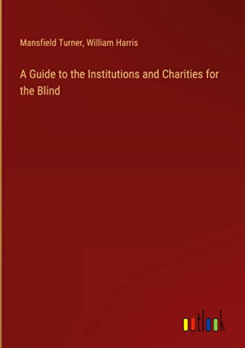 A Guide to the Institutions and Charities for the Blind