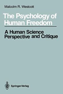 The Psychology of Human Freedom: A Human Science Perspective and Critique