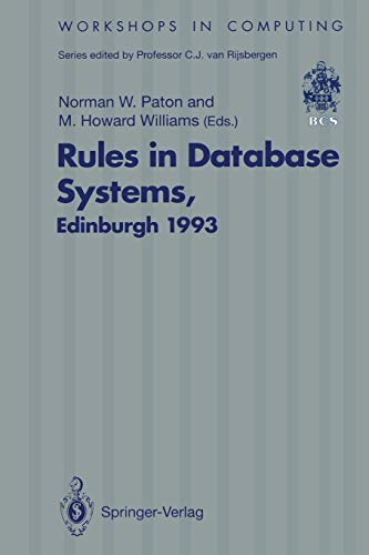 Rules in Database Systems: Proceedings of the 1st International Workshop on Rules in Database Systems, Edinburgh, Scotland, 30 August–1 September 1993 (Workshops in Computing)
