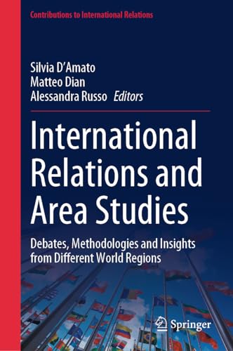 International Relations and Area Studies: Debates, Methodologies and Insights from Different World Regions (Contributions to International Relations)