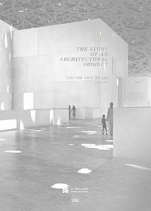 Louvre Abu Dhabi : story of an architectural project : Jean Nouvel