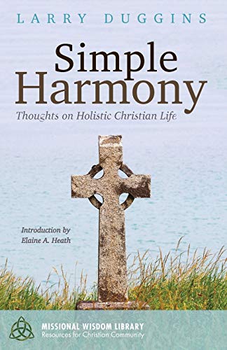 Simple Harmony: Thoughts on Holistic Christian Life (Missional Wisdom Library: Resources for Christian Community, Band 3)